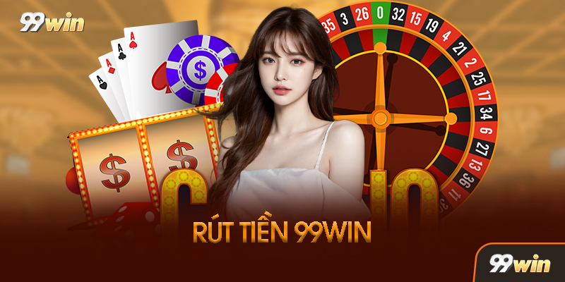 Điều Kiện Để Rút Tiền 99Win