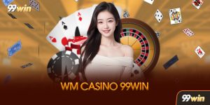 WM Casino 99win Là Gì? Vì Sao Được Yêu Thích Đến Vậy?